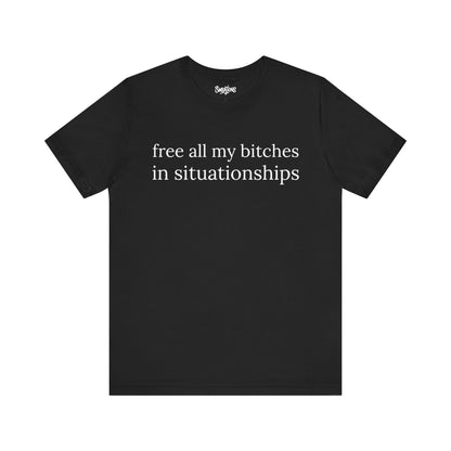 free all my bitches in situationships