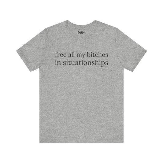 free all my bitches in situationships